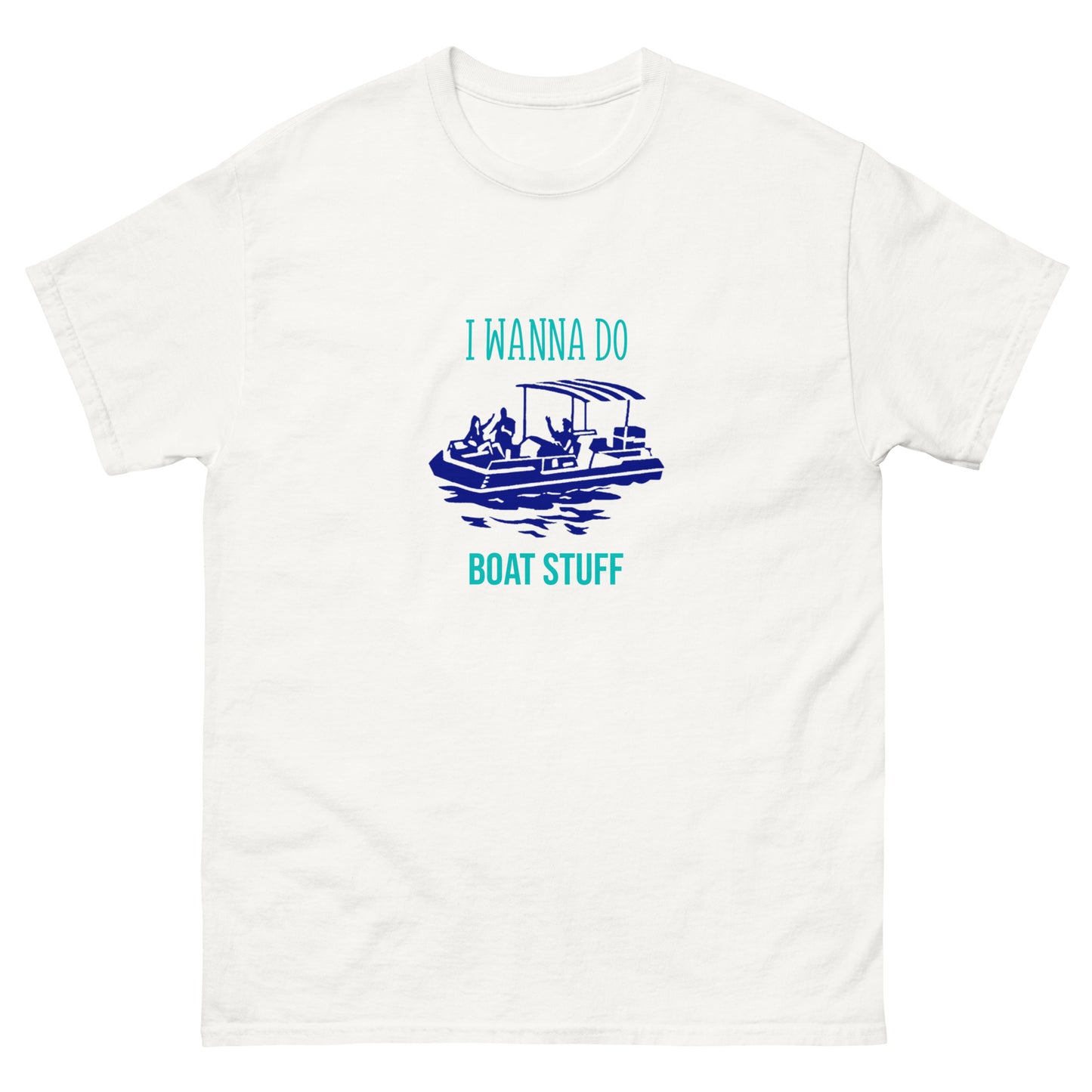 I Wanna Do Boat Stuff Pontoon Boat classic tee