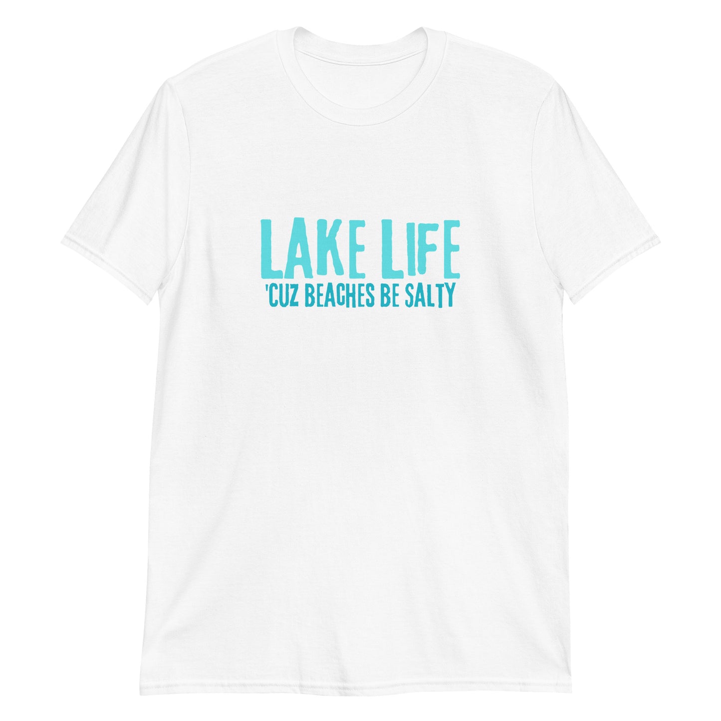 Lake Life Cuz Beaches Be Salty Short-Sleeve Unisex T-Shirt