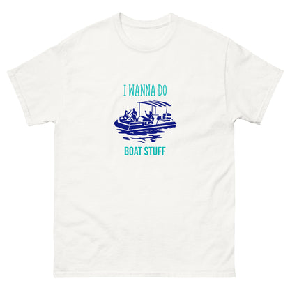 I Wanna Do Boat Stuff Pontoon Boat classic tee