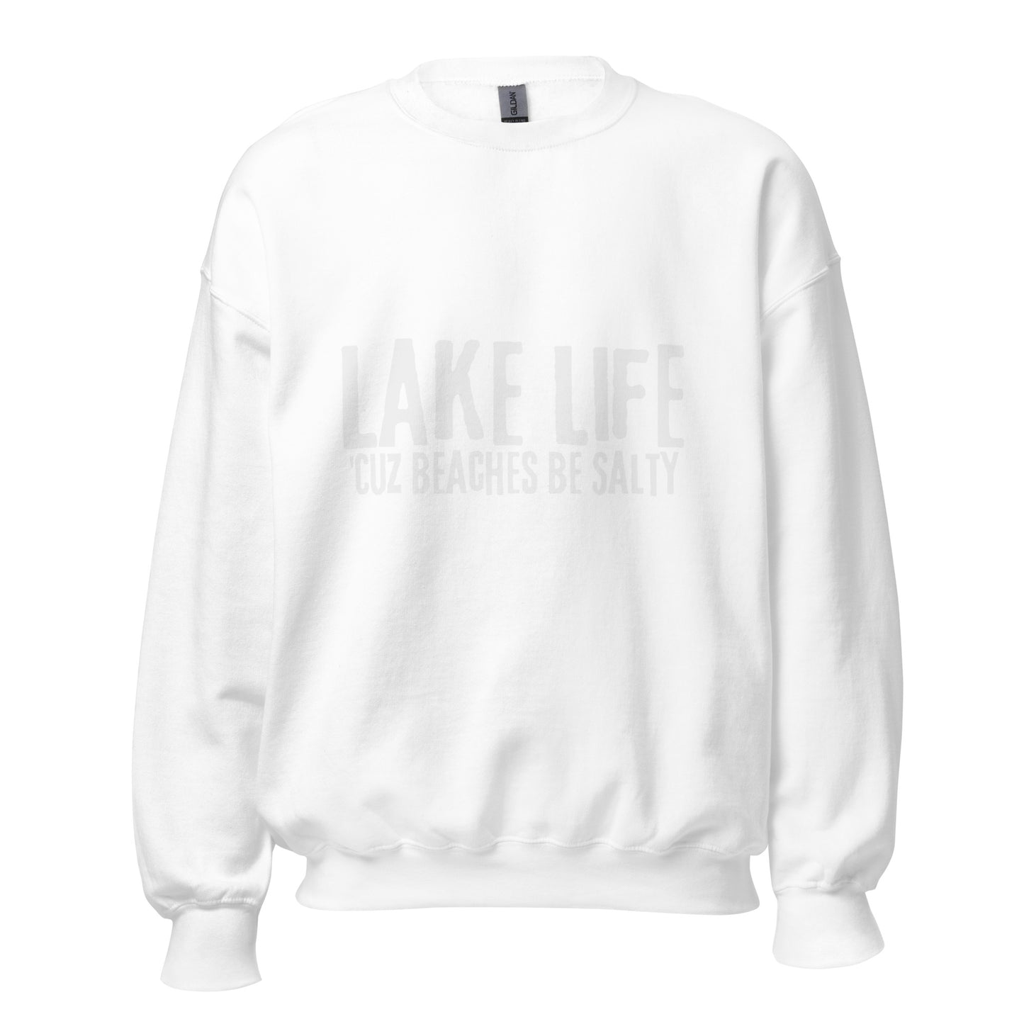 Lake Life Cuz Beaches Be Slaty Unisex Sweatshirt