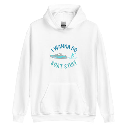 I Wanna Do Boat Stuff Unisex Hoodie